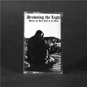 Drowning The Light - Within The Sour Soil Of The Mind