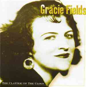 Gracie Fields - The Clatter Of The Clogs
