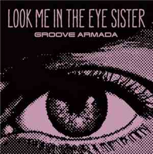 Groove Armada - Look Me In The Eye Sister