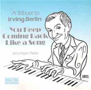 John Arpin - You Keep Coming Back Like A Song (A Tribute To Irving Berlin)