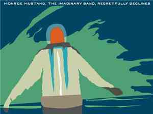 Monroe Mustang - Monroe Mustang, The Imaginary Band, Regretfully Declines