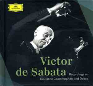 Victor De Sabata - Recordings On Deutsche Grammophon And Decca
