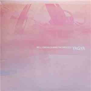 Yagya - Will I Dream During The Process?