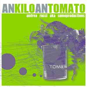 Andrea Rucci Aka Sumoproductions - An Kilo An Tomato