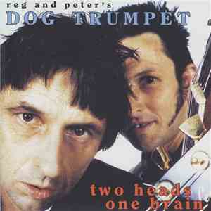 Reg & Peter's Dog Trumpet - Two Heads One Brain