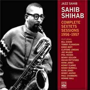Sahib Shihab - Jazz Sahib - Complete Sextets Sessions 1956 - 1957