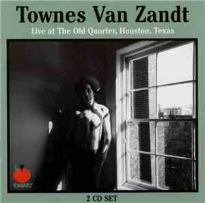 Townes Van Zandt - Live At The Old Quarter, Houston, Texas