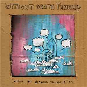 Without Death Penalty - Confine Your Dreams To Your Pillow...