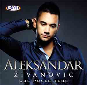 Aleksandar Živanović  - Gde posle tebe