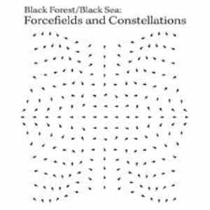 Black Forest / Black Sea - Forcefields And Constellations