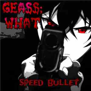 Geass;What - Speed Bullet