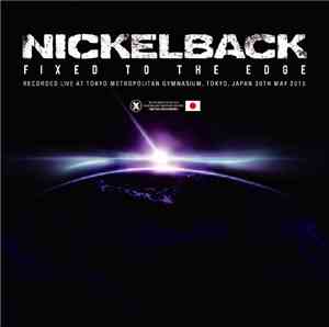 Nickelback - Fixed To The Edge - Live in Tokyo 2015