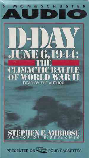 Stephen E. Ambrose - D-Day June 6, 1944: The Climactic Battle Of World War  ...