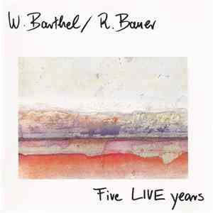 W. Barthel, R. Bauer - Five Live Years