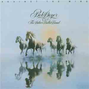 Bob Seger & The Silver Bullet Band - Against The Wind