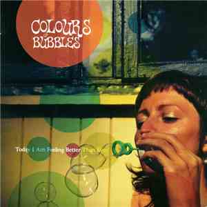 Colours Of Bubbles - Today I Am Feeling Better Than Ever