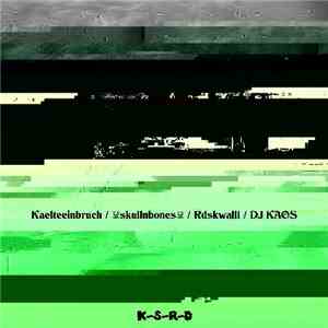 Kaelteeinbruch / ☠skullnbones☠ / Rdskwalll / DJ Kaos  - K-S-R-D