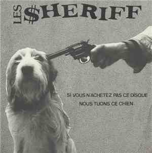 Les Sheriff - Si Vous N'Achetez Pas Ce Disque Nous Tuons Ce Chien.