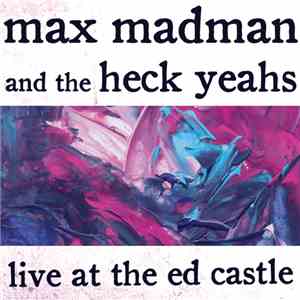 Max Madman & The Heck Yeahs - Live at the Ed Castle