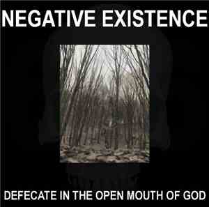 Negative Existence - Defecate In The Open Mouth Of God