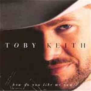 Toby Keith - How Do You Like Me Now?!