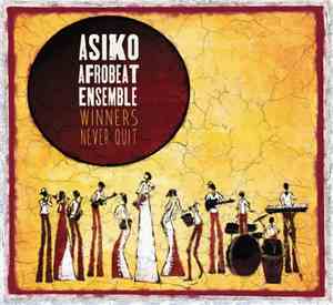 Asiko Afrobeat Ensemble - Winners Never Quit