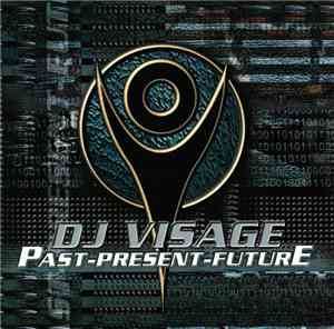 DJ Visage - Past-Present-Future