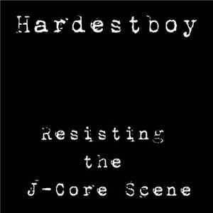 Hardestboy - Resisting the J-Core Scene