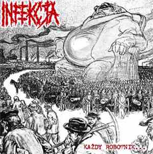 Infekcja - Kazdy Robotnik...