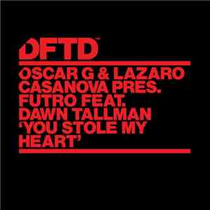 Oscar G & Lazaro Casanova Pres. Futro Feat. Dawn Tallman - You Stole My Hea ...