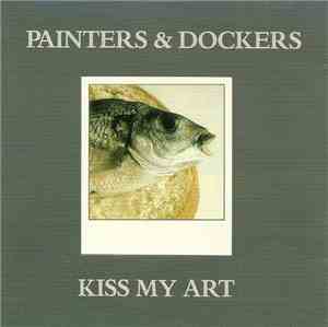 Painters & Dockers - Kiss My Art