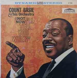 Count Basie & His Orchestra - Not Now, I'll Tell You When