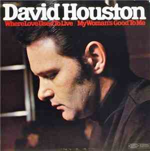 David Houston - Where Love Used To Live / My Woman's Good To Me
