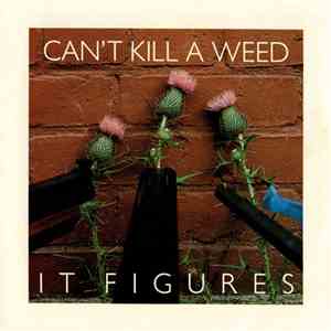 It Figures - Can't Kill A Weed