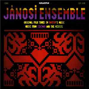 Jánosi Ensemble - Original Folk Tunes In Bartók's Music (Music From Szatmár ...