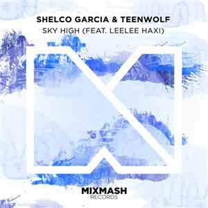 Shelco Garcia & Teenwolf Feat. Leelee Haxi - Sky High