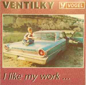 Ventilky  - I Like My Work ...