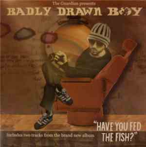 Badly Drawn Boy - Have You Fed The Fish?