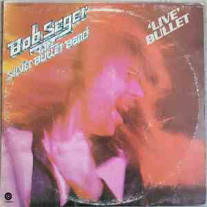 Bob Seger And The Silver Bullet Band - Live Bullet