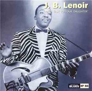 J. B. Lenoir - Mama Talk To Your Daughter