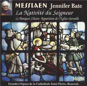 Messiaen, Jennifer Bate - La Nativité Du Seigneur / Le Banquet Céleste / Ap ...