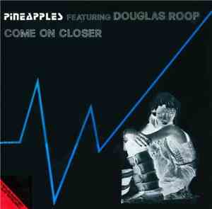 Pineapples Featuring Douglas Roop - Come On Closer