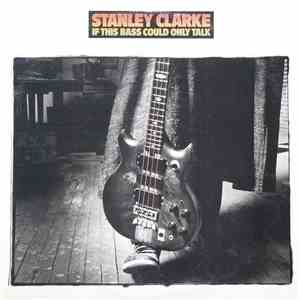 Stanley Clarke - If This Bass Could Only Talk