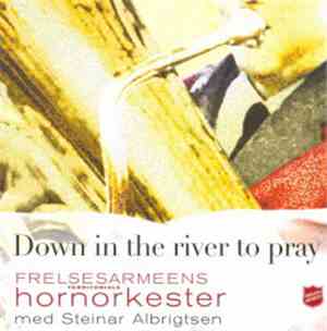 Frelsesarmeens Territoriale Hornorkester, Steinar Albrigtsen - Down In The River To Pray