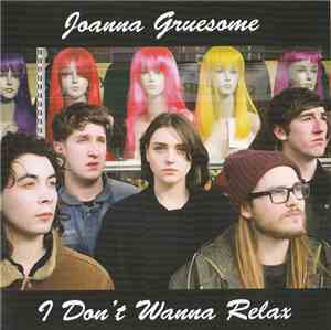 Joanna Gruesome - I Don't Wanna Relax