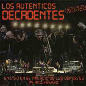 Los Auténticos Decadentes - Hecho En Mexico - En Vivo En El Palacio De Los Deportes - 25 Aniversario