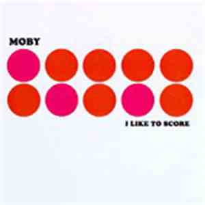 Moby - I Like To Score
