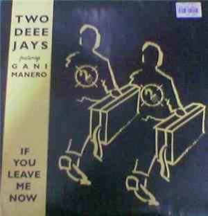 Two Deee Jays Featuring Gani Manero - If You Leave Me Now