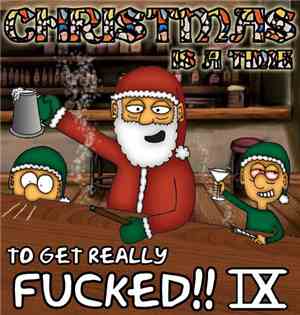 Various - Christmas Is A Time To Get Really Fucked!! IX