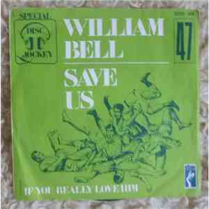 William Bell - Save Us / If You Really Love Him